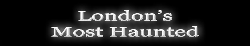 London's Most Haunted Locations